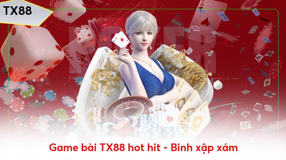 Game bài TX88 hot hit - Binh xập xám