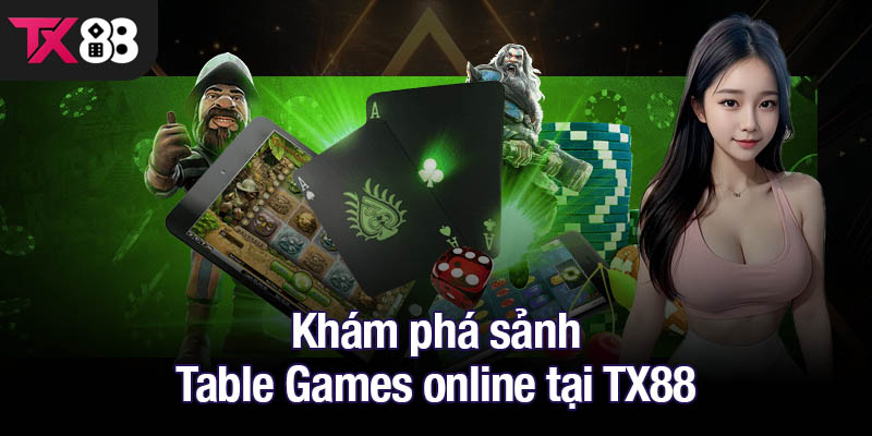 Khám phá sảnh Table Games online tại TX88